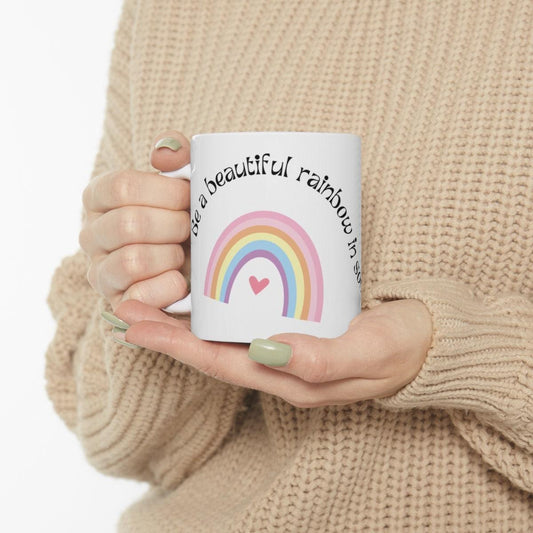 Be A Beautiful Rainbow in Someone's else clouds: Mug, 11oz CHILLSTAR