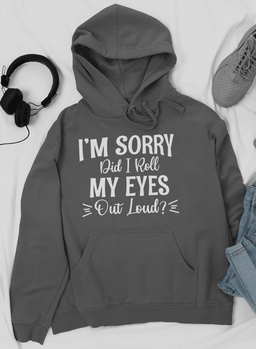 "Eye-Roll Chic: I'm Sorry, Did I Roll My Eyes Out Loud Hoodie"l - CHILLSTAR