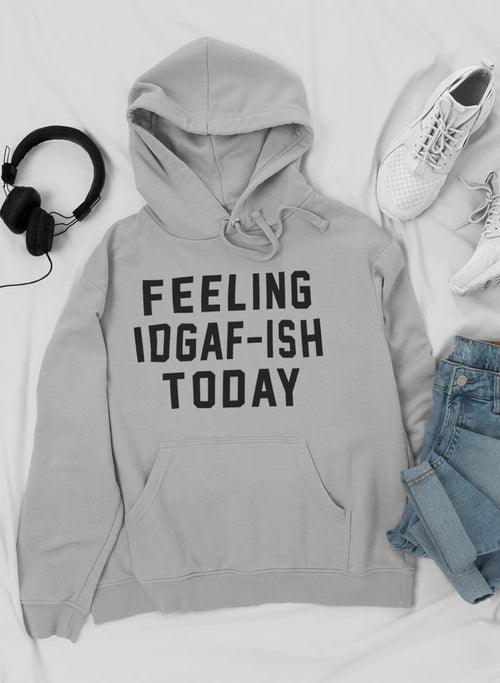 Feeling IDAF-ISH Today Hoodie CHILLSTAR