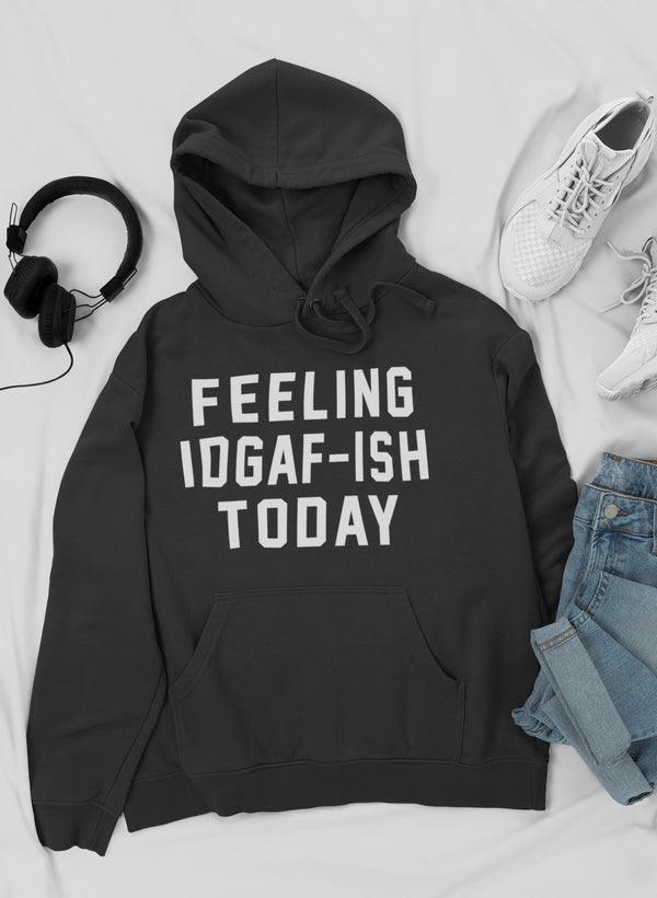 Feeling IDAF-ISH Today Hoodie CHILLSTAR