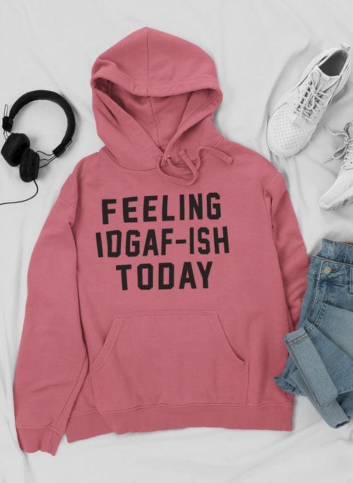 Feeling IDAF-ISH Today Hoodie CHILLSTAR