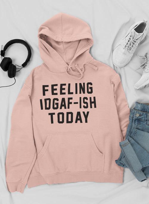 Feeling IDAF-ISH Today Hoodie CHILLSTAR