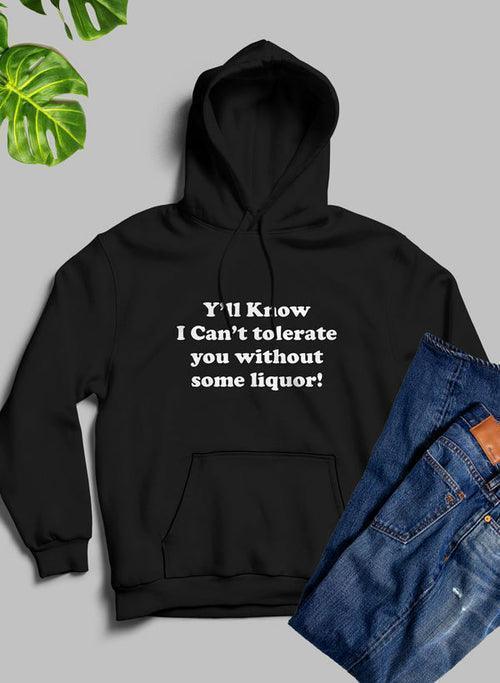 Sip in Style: Y'all Know I Can't Tolerate You Without Some Liquor Hoodie CHILLSTAR