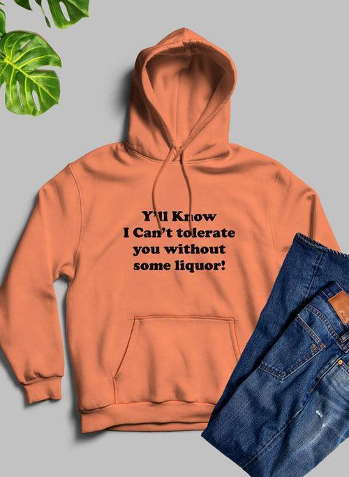 Sip in Style: Y'all Know I Can't Tolerate You Without Some Liquor Hoodie CHILLSTAR