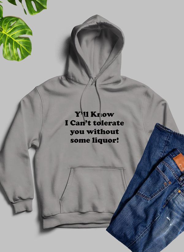 Sip in Style: Y'all Know I Can't Tolerate You Without Some Liquor Hoodie CHILLSTAR