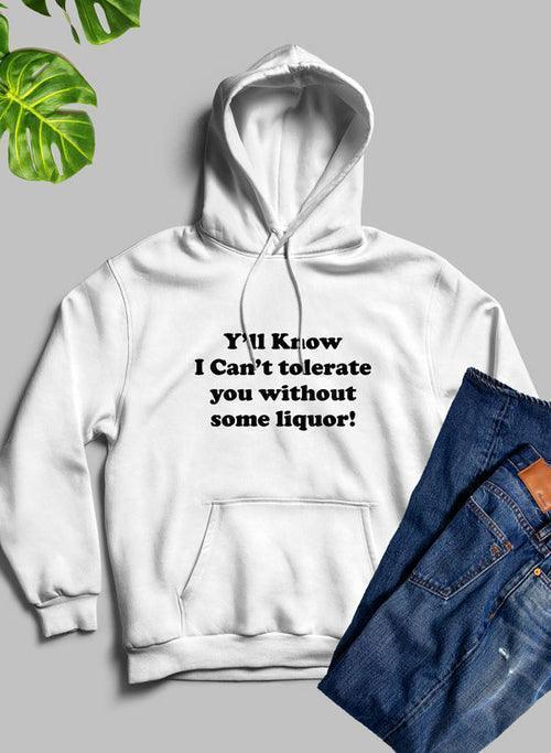 Sip in Style: Y'all Know I Can't Tolerate You Without Some Liquor Hoodie CHILLSTAR